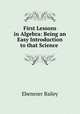 First Lessons in Algebra: Being an Easy Introduction to that Science ., Ebenezer Bailey 