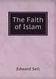 The Faith of Islam, Edward Sell 