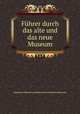 Fuhrer durch das alte und das neue Museum, Staatliche Museen zu Berlin Altes und Neues Museum 