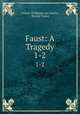 Faust: A Tragedy. 1-2, Johann Wolfgang von Goethe, Bayard Taylor 