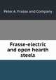 Frasse-electric and open hearth steels, Peter A. Frasse and Company 