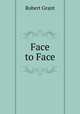 Face to Face, Grant Robert 