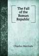 The Fall of the Roman Republic ., Merivale Charles 