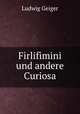 Firlifimini und andere Curiosa, L. Geiger 