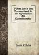 Fuhrer durch den Clavierunterricht: Ein Repertorium der Clavierliteratur ., Louis Kohler 
