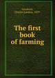 The first book of farming, Goodrich, Charles Landon, 1859- 