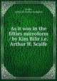 As it was in the fifties microform / by Kim Bilir i.e. Arthur H. Scaife, Scaife, Arthur H. (Arthur Hodgkin) 