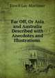 Far Off, Or Asia and Australia Described with Anecdotes and Illustrations ., Favell Lee Mortimer 