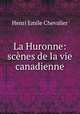 La Huronne: scenes de la vie canadienne, Henri Emile Chevalier 