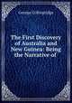 The First Discovery of Australia and New Guinea: Being the Narrative of ., George Collingridge 