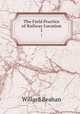 The Field Practice of Railway Location. 1, Willard Beahan 