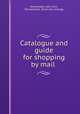 Catalogue and guide for shopping by mail, Wanamaker, John, firm, Philadelphia. [from old catalog] 