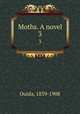Moths. A novel. 3, Ouida, 1839-1908 