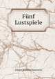 Funf Lustspiele, Johann Wilhelm Sauerwein 