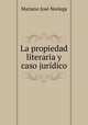 La propiedad literaria y caso juridico, Mariano Jose Noriega 