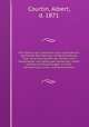 Die Familie der Coniferen. Eine systematisch geordnete Darstellung und Beschreibung aller zum Geschlechte der Tannen und Nadelholzer und gehorigen Gewachse, nebst praktischen Anleitungen zu ihrer Vermehrung, Cultur und Verwendung, Courtin, Albert, d. 1871 