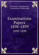 Examinations Papers. 1898-1899, University of Melbourne, University of Melbourne 