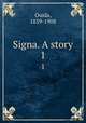 Signa. A story. 1, Ouida, 1839-1908 