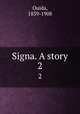 Signa. A story. 2, Ouida, 1839-1908 