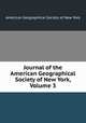 Journal of the American Geographical Society of New York, Volume 3, American Geographical Society of New York 