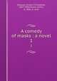 A comedy of masks : a novel. 1, Dowson, Ernest Christopher, 1867-1900,Moore, Arthur, b. 1866, jt. auth 