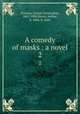 A comedy of masks : a novel. 2, Dowson, Ernest Christopher, 1867-1900,Moore, Arthur, b. 1866, jt. auth 