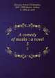A comedy of masks : a novel. 3, Dowson, Ernest Christopher, 1867-1900,Moore, Arthur, b. 1866, jt. auth 