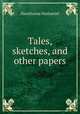 Tales, sketches, and other papers, Hawthorne Nathaniel 