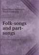 Folk-songs and part-songs, Frank Heino Damrosch , Frank Damrosch 