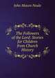 The Followers of the Lord: Stories for Children from Church History, John Mason Neale 