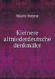 Kleinere altniederdeutsche denkmaler, Moriz Heyne 