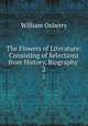 The Flowers of Literature: Consisting of Selections from History, Biography .. 2, William Oxberry 