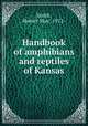 Handbook of amphibians and reptiles of Kansas, Smith, Hobart Muir, 1912- 
