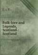 Folk-lore and Legends, Scotland.: Scotland, C. J. T. 