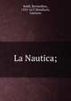 La Nautica;, Baldi, Bernardino, 1553-1617,Bonifacio, Gaetano 