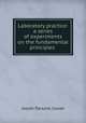 Laboratory practice: a series of experiments on the fundamental principles ., Josiah Parsons Cooke 
