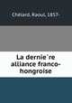 La dernie?re alliance franco-hongroise, Raoul Chelard 