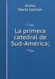 La primera catedral de Sud-America;, Maria Carmen Arana 