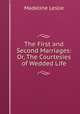 The First and Second Marriages: Or, The Courtesies of Wedded Life, Leslie Madeline 