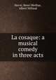 La cosaque: a musical comedy in three acts, Henri Meilhac Herve 