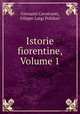 Istorie fiorentine, Volume 1, Giovanni Cavalcanti, Filippo Luigi Polidori 