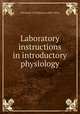 Laboratory instructions in introductory physiology, University of California (1868-1952). 