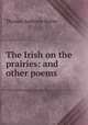 The Irish on the prairies: and other poems, Thomas Ambrose Butler 