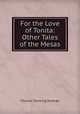 For the Love of Tonita: & Other Tales of the Mesas, Charles Fleming Embree 