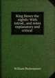 King Henry the eighth: With introd., and notes explanatory and critical ., Уильям Шекспир 