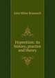 Hypnotism: its history, practice and theory, John Milne Bramwell 