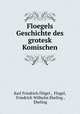 Floegels Geschichte des grotesk Komischen, Karl Friedrich Flogel 