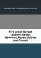 Five great Oxford leaders: Keble, Newman, Pusey, Liddon and Church, Donaldson, Aug. B. (Augustus Blair), 1841-1903 