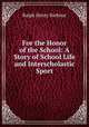 For the Honor of the School: A Story of School Life and Interscholastic Sport, Barbour Ralph Henry 