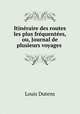 Itineraire des routes les plus frequentees, ou, Journal de plusieurs voyages ., Louis Dutens 